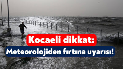 Kocaeli Valiliği yarın ve pazartesi günü kent genelinde denizlerimizde fırtına