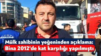 Kocaeli'nin Gebze ilçesinde çöken binanın sahibinin yeğeni, gazetecilere yaptığı açıklamada,