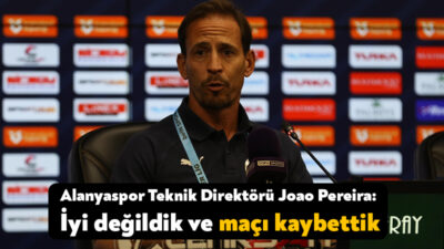 Alanyaspor Teknik Direktörü Joao Pereira, Kocaelispor maçının ardından hiçbir zaman
