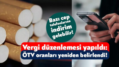 Sigara ve bazı cep telefonlarındaki ÖTV oranlarına dair düzenleme yapıldı.