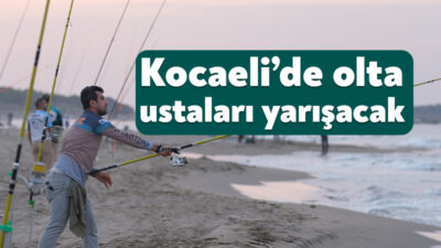 Kocaeli Büyükşehir Belediyesi, olta ustalarını bir araya getirecek heyecan dolu