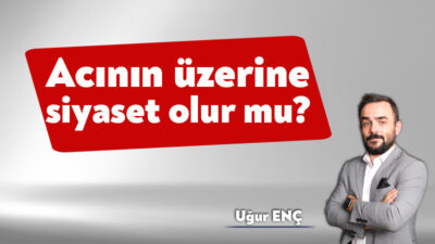 Türkiye’de maalesef artık duymaya alıştığımız bir söylem, “Acının üzerine siyaset