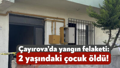 Kocaeli'nin Çayırova ilçesinde evde çıkan yangında 2 yaşındaki çocuk hayatını