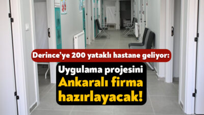 Sağlık Bakanlığı’nın Derince’de yapacağı 200 yataklı hastanenin uygulama projeleri ve