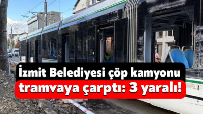 Kocaeli'nin İzmit ilçesinde belediyeye ait çöp kamyonunun tramvaya çarpması sonucu