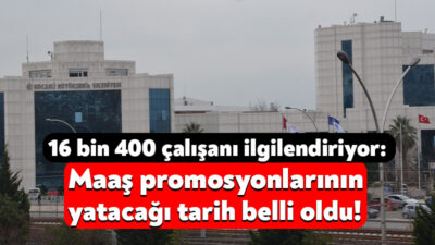 Kocaeli Büyükşehir Belediyesi’nde görev yapan 16 bin 400 personelin alacağı