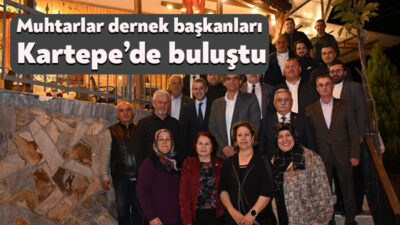 Kocaeli İlçe Muhtarlar Dernek Başkanları Kartepe’de bir araya gelerek istişarelerde