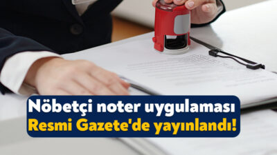 Adalet Bakanlığı, noterlerin hafta sonu çalışma esaslarını yeniden düzenledi. 'Noterlerin