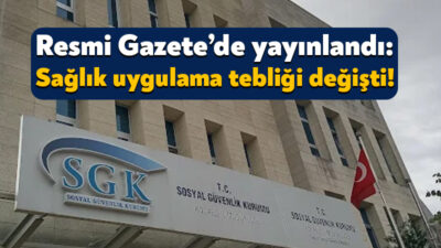 Sosyal Güvenlik Kurumu tarafından Resmi Gazete’de tebliğ yayınlandı. Sağlık hizmetlerindeki