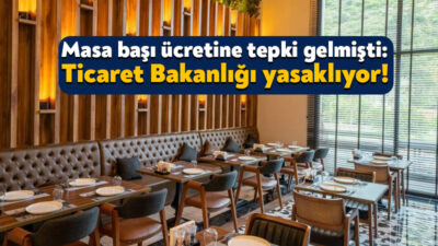 Son dönemde bazı işletmelerdeki masa ücretine karşı Ticaret Bakanlığı harekete