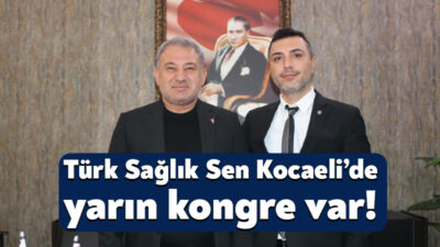 Türk Kamu Sen’e bağlı Türk Sağlık Sen’de yarın kongre gerçekleştirilecek.