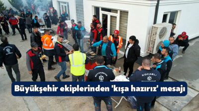 Kocaeli Büyükşehir Belediyesi, yoğun geçmesi beklenen kış dönemi öncesi sahada