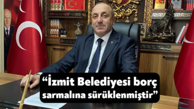 MHP İzmit İlçe Başkanı İlker Kazan, İzmit Belediyesi ve iştiraklerinin