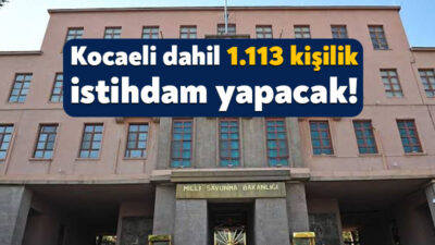 Milli Savunma Bakanlığı, Kocaeli’nin de aralarında yer aldığı 48 ilde