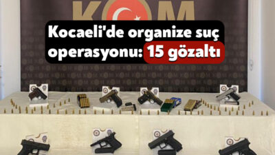 Kocaeli ve İstanbul’da suç örgütüne yönelik eş zamanlı düzenlenen