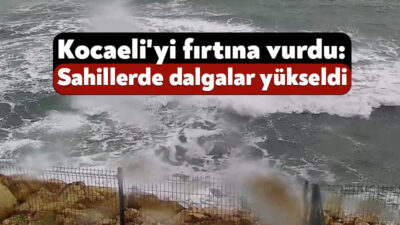 Kocaeli'de fırtına sahilleri vurdu, dalgalar yükseldi, tekneler sallandı. Yüksek kesimlerde