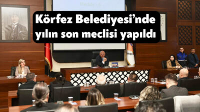 Körfez Belediyesi’de 2025 yılının son meclis toplantısı gerçekleştirildi. Başkan Şener