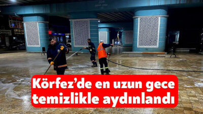 Körfez Belediyesi, kentin temizliğini ve düzenini korumak amacıyla gece gündüz