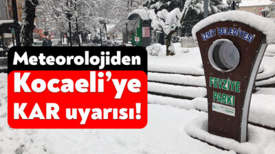 Meteoroloji Genel Müdürlüğü, bugün akşam saatlerinde Kocaeli için kar ve