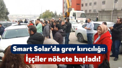 Gebze’de faaliyet göstermekte olan Smart Solar’da başlayan toplu sözleşme sürecinde