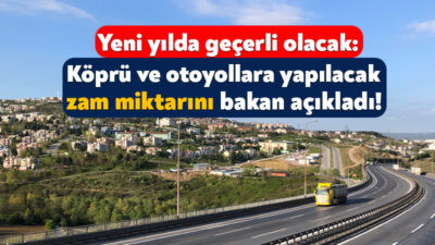 Ulaştırma ve Altyapı Bakanı Abdulkadir Uraloğlu, köprü ve otoyol ücretlerine