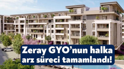 Zeray Gayrimenkul Yatırım Ortaklığı’nın halka arz süreci sona erdi ve