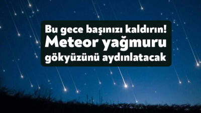 Yılın en güçlü gök olaylarından biri olan Geminid meteor yağmuru,