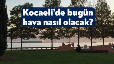 Meteoroloji, 14 Ocak 2026 tarihli Kocaeli hava durumu raporunu kamuoyuyla
