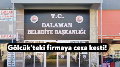 Muğla Dalaman Belediyesi, Gölcük’te faaliyet gösteren Güllü Demirci isimli şahıs