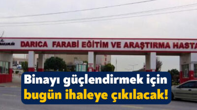 Sağlık Bakanlığı, Darıca Farabi Eğitim ve Araştırma Hastanesi binasının güçlendirmeye