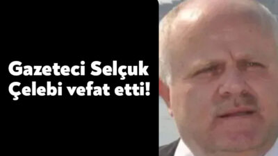 Kocaeli’de uzun yıllar gazetecilik yapan Selçuk Çelebi geçirdiği kalp krizi