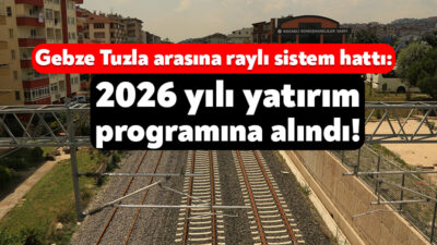 2026 yılı kamu yatırımları bütçesi kapsamında Kocaeli’deki tramvay ve metro
