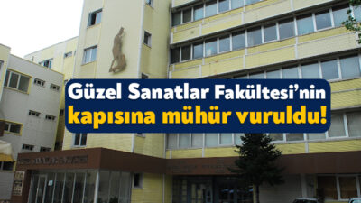 Kocaeli Üniversitesi Güzel Sanatlar Fakültesi’nin İzmit’te yer alan binası mühürlendi.