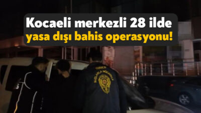 Kocaeli merkezli 28 ilde düzenlenen eş zamanlı operasyonda, yasa dışı