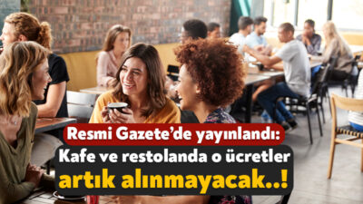 Resmi Gazete’de yayınlanan karara göre; lokanta, restoran, kafe ve pastane