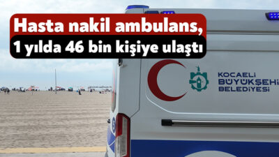 Kocaeli Büyükşehir Belediyesi’nin yatalak ve yürüyemeyecek durumdaki hastaların sağlık kuruluşlarına