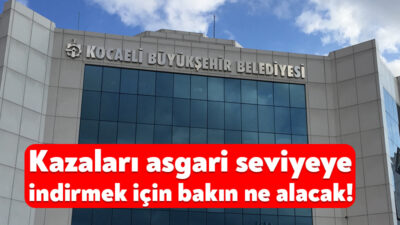 Kocaeli Büyükşehir Belediyesi, trafik kazalarını asgari seviyeye indirmek amacıyla ihlal