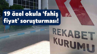 Rekabet Kurumu; aralarında kamuoyunun yakından tanıdığı 19 özel okul hakkında
