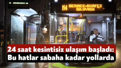 Kocaeli Büyükşehir Belediyesi'nin devrim niteliğindeki kesintisiz ulaşımında ilk gece seferleri