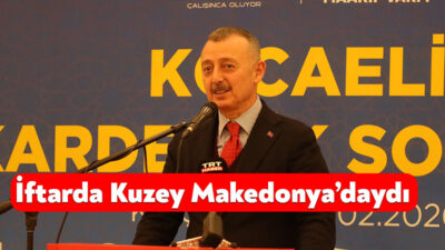 Başkan Büyükakın, Yunanistan ve Bulgaristan’ın ardından bu kez Kuzey Makedonya’daki