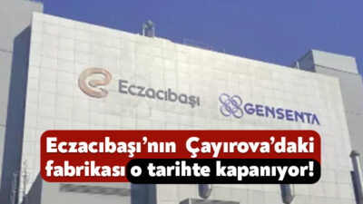 Eczacıbaşı Şirketi’nin bağlı ortaklı olduğu Gensenta Şirketi’nin Çayırova’daki tesisi kapanıyor.