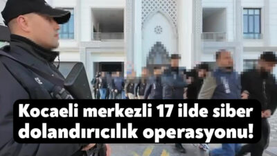 Kocaeli merkezli 17 ilde, sahte ilanlar ve oltalama yöntemiyle dolandırıcılık