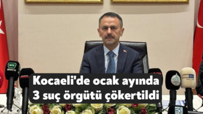 Kocaeli Valisi İlhami Aktaş, kentte ocak ayında yürütülen operasyonlarda 3