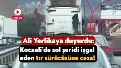 İçişleri Bakanı Ali Yerlikaya, Kocaeli’de Anadolu Otoyolu’nda sol şeridi işgal