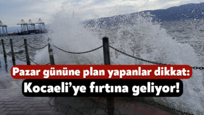 Kocaeli Valiliği yarın kent genelinde denizlerde fırtına beklendiğini duyurdu.