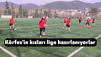 Körfez Gençlerbirliği SK U13 Küçük Kızlar Futbol Ligi hazırlıklarına aralıksız