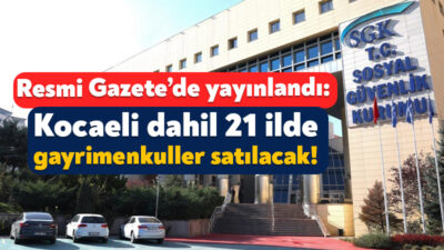 SGK Başkanlığı, Kocaeli dahil 21 ilde yer alan gayrimenkullerini 2-13