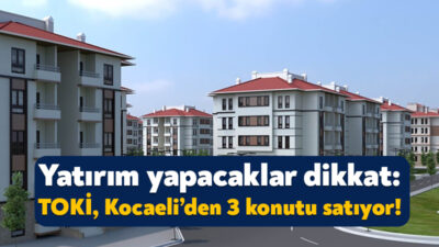 TOKİ, Kocaeli’nin de aralarında yer aldığı 46 ilde 460 gayrimenkulün