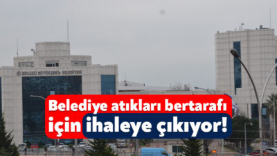 Kocaeli Büyükşehir Belediyesi, belediye atıklarının bertarafı işini yaptıracak. 10 yıllığına