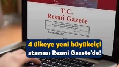 Cumhurbaşkanı Recep Tayyip Erdoğan’ın kararıyla 4 ülkenin büyükelçisi değişti. Ayrıca